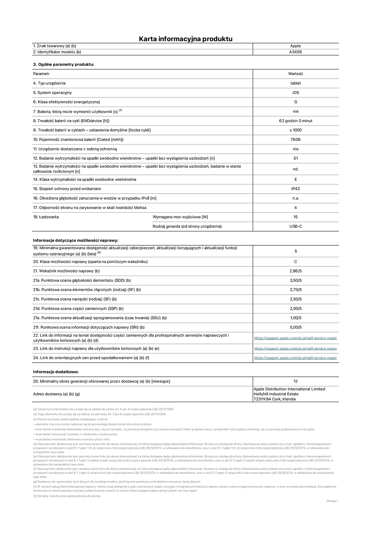 Karta informacyjna produktu dla iPada Air 11 cali (Wi-Fi), model A3459. Dostawca: Apple Distribution International Limited, Hollyhill Industrial Estate. Cork, Irlandia T23 YK84. Rodzaj urządzenia: tablet. System operacyjny: iOS. Klasa efektywności energetycznej: G. Możliwość wymiany baterii przez użytkownika: nie. Trwałość baterii na cykl: 62 godziny. Trwałość baterii w cyklach (liczba cykli ładowania przy domyślnych ustawieniach): większa lub równa 1000. Znamionowa pojemność baterii: 7606 miliamperogodzin. Dostarczany z nakładką ochronną: nie. Wytrzymałość na spadki swobodne wielokrotne (liczba upadków bez awarii): większa lub równa 51. Wytrzymałość na spadki swobodne wielokrotne (liczba upadków bez awarii przy całkowitym rozłożeniu urządzenia): nie dotyczy. Klasa wytrzymałości na wielokrotne upadki: E. Stopień ochrony przed wnikaniem: IP42. Określona głębokość zanurzenia w wodzie w przypadku IPx8: nie dotyczy. Odporność ekranu na zarysowania (skala twardości Mohsa): 4. Minimalna moc wyjściowa ładowarki: 15 W. Typ złącza ładowarki (przy urządzeniu): USB‑C. Minimalny gwarantowany okres dostępności aktualizacji zabezpieczeń systemu operacyjnego, poprawek i nowych funkcji: 5 lat. Klasa możliwości naprawy: C. Wskaźnik możliwości naprawy: 2,86/5. Ocena głębokości demontażu (SDD): 3,50/5. Ocena elementów złącznych: 2,70/5. Ocena narzędzi: 2,50/5. Ocena części zamiennych: 2,00/5. Ocena aktualizacji oprogramowania: 1,00/5. Ocena informacji dotyczących naprawy: 5,00/5. Link do informacji o dostępności części zamiennych dla serwisantów i użytkowników końcowych: https://support.jp01.aijiasu.xyz/self-service-repair. Link do instrukcji napraw dla użytkowników końcowych: https://support.jp01.aijiasu.xyz/self-service-repair. Link do orientacyjnych cen bez podatku: https://support.jp01.aijiasu.xyz/self-service-repair. Obowiązuje 12‑miesięczna gwarancja ogólna.
